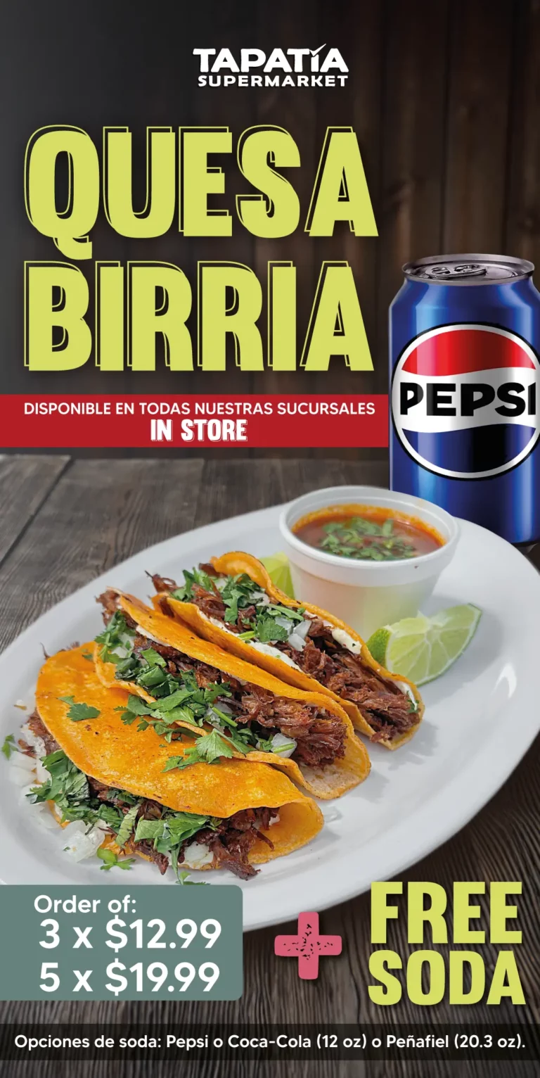 TAPATIA SUPERMARKET | QUESABIRRIA | Disponible en todas nuestras sucursales IN STORE | Order of: 3 x $12.99 | 5 x $19.99 | + FREE SODA | Opciones de soda: Pepsi o Coca-cola (12oz) o Peñafiel (20.3 oz).