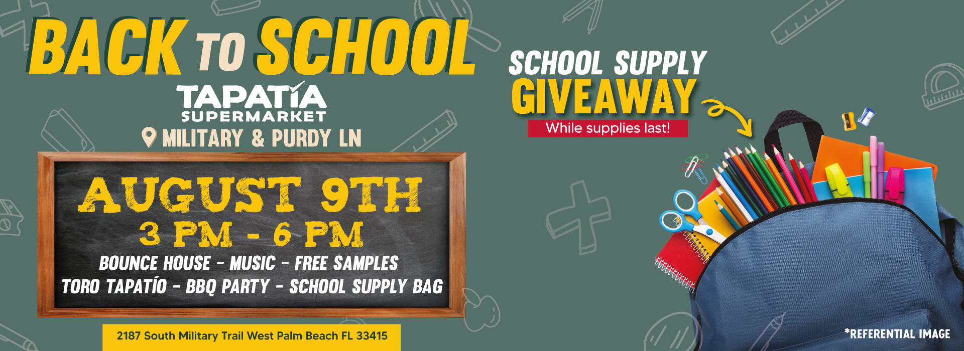 BACK TO SCHOOL | TAPATIA SUPERMARKET | MILITARY & PURDY LN | 9 DE AGOSTO | 3 PM - 6 PM | BRINCA BRINCA - MUSICA - DEGUSTACIONES | TORO TAPATIO - PARRILLADA - DISTRIBUCIÓN DE MATERIAL ESCOLAR | 2187 South Military Trail West Palm Beach FL 33415 | MATERIAL ESCOLAR GRATUITO | Hasta agotar stock | *IMAGEN REFERENCIAL