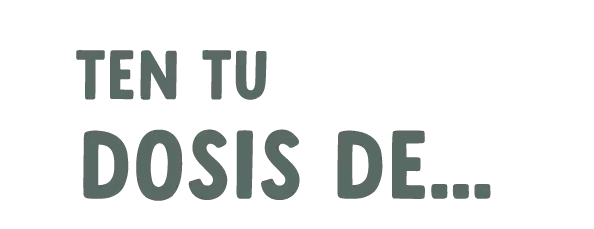 TEN TU DOSIS DE...
