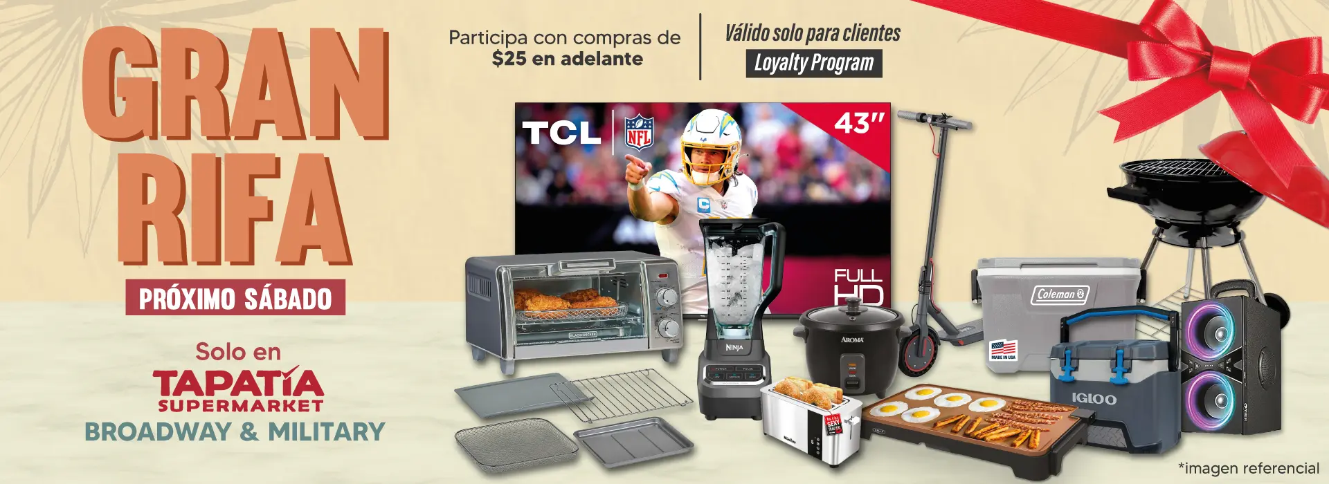 GRAN RIFA | PRÓXIMO SÁBADO | Solo en TAPATÍA SUPERMARKET BROADWAY & MILITARY | Participa con compras de $25 en adelante | Válido solo para clientes Loyalty program | *imagen referencial