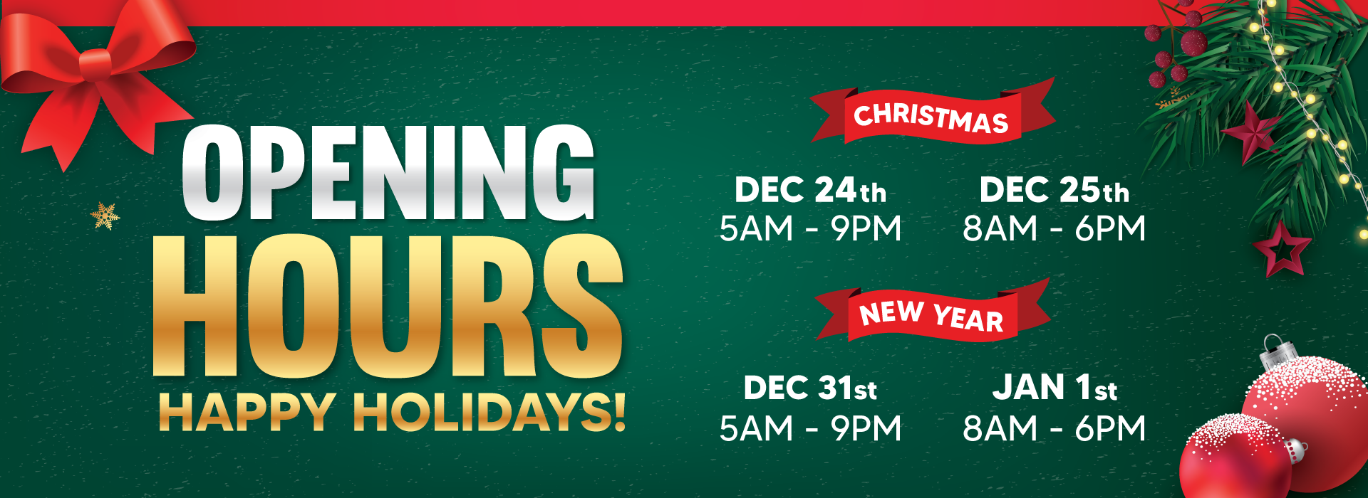 OPENING HOURS | HAPPY HOLIDAYS! | CHRISTMAS | DEC 24th 5AM - 9PM | DEC 25th 8AM - 6PM | NEW YEAR | DEC 31st 5AM - 9PM | JAN 1st 8AM - 6PM