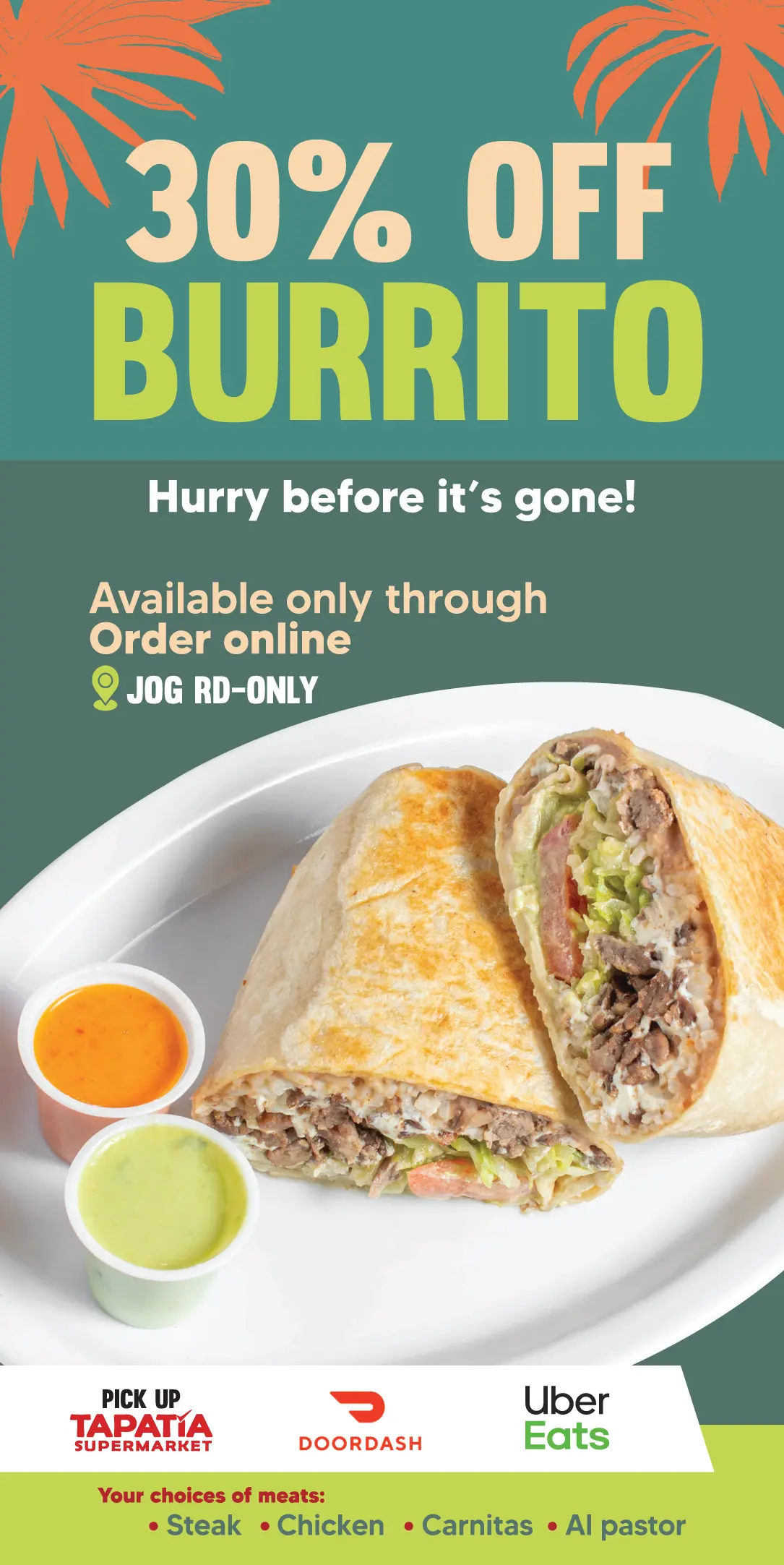 30% OFF BURRITO | ¡Corre, antes de que se acaben! | Disponible solo por Ordenes en línea | JOG RD-ONLY | PICK UP TAPATÍA SUPERMARKET | DOORDASH | Uber Eats | Opciones de carne: -Steak -Chicken -Carnitas -Al pastor