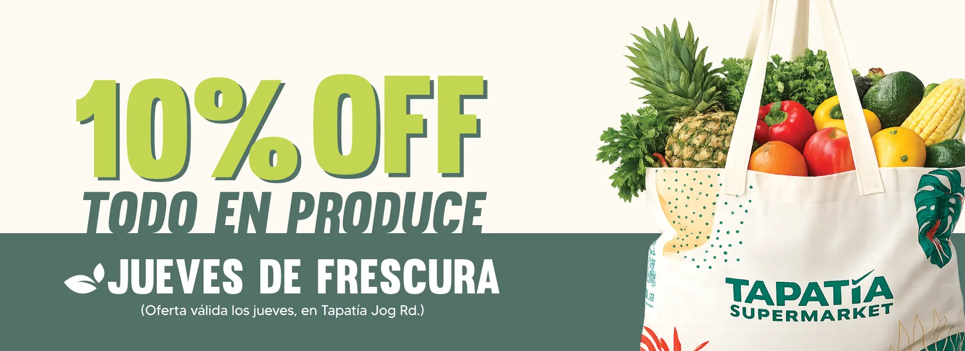 10% OFF | TODO EN PRODUCE | JUEVES DE FRESCURA | (Oferta válida los jueves en Tapatía Jog Rd.)
