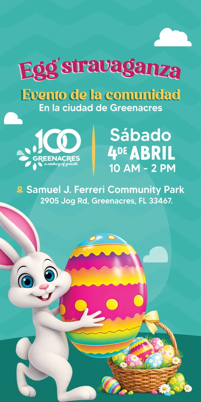 Egg'stravaganza | Evento de la comunidad | En la ciudad de Greenacres | 100 Greenacres a country of growth | Sábado 4 DE ABRIL | 10 AM - 2 PM | Samuel J. Ferreri Community Park | 2905 Jog Rd, Greenacres, FL 33467.