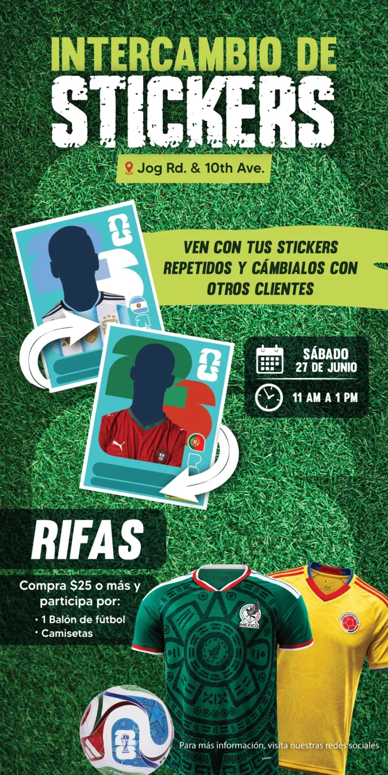 INTERCAMBIO DE STICKERS | Jog Rd, & 10th Ave. | VEN CON TUS STICKERS REPETIDOS Y CÁMBIALOS CON OTROS CLIENTES | SÁBADO 27 DE JUNIO | 11AM A 1PM | RIFAS | Compra 25$ o más y participa por | 1 Balón de fútbol | Camisetas | Para más información visita nuestras redes sociales