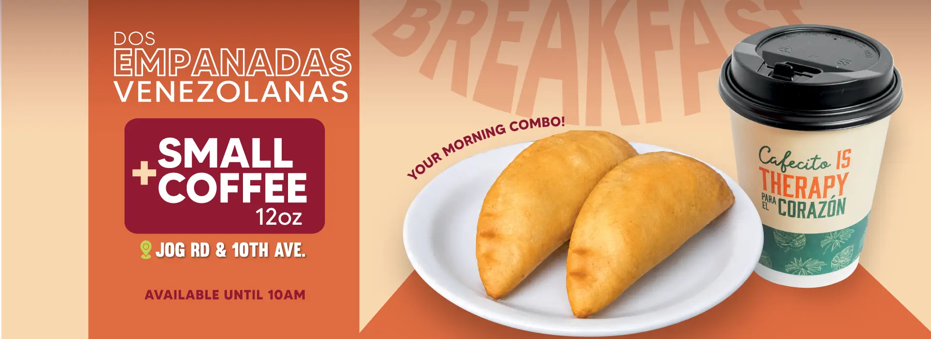 DOS EMPANADAS VENEZOLANAS + CAFE PEQUEÑO 12 Oz | JOG RD & 10th AVE. | DISPONIBLE HASTA LAS 10 AM | BREAKFAST ¡EL COMBO DE TUS MAÑANAS!
